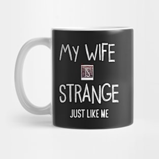 My Wife Is Strange Just Like Me Mug